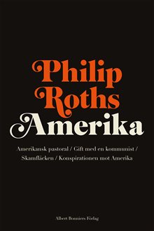 Philip Roths Amerika. Amerikansk pastoral ; Gift med en kommunist ; Skamfläcken ; Konspirationen mot Amerika