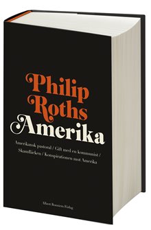 Philip Roths Amerika. Amerikansk pastoral ; Gift med en kommunist ; Skamfläcken ; Konspirationen mot Amerika