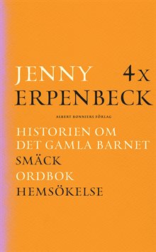 4 x Erpenbeck : Historien om det gamla barnet; Smäck; Ordbok; Hemsökelse