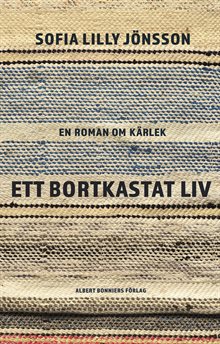 Ett bortkastat liv : En roman om kärlek