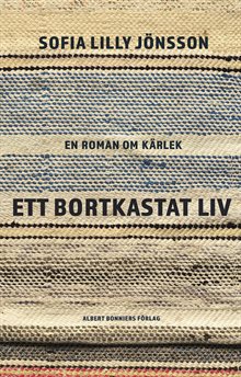 Ett bortkastat liv : En roman om kärlek