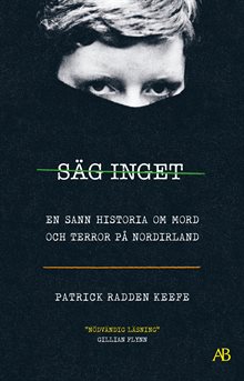 Säg inget : en sann historia om mord och terror på Nordirland