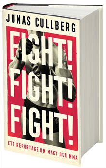 Fight! Fight! Fight! : Ett reportage om makt och MMA