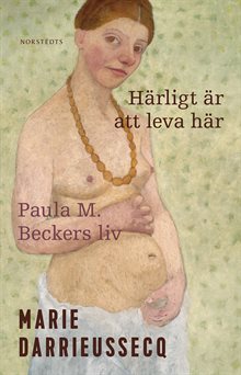 Härligt är att leva här : Paula M. Beckers liv