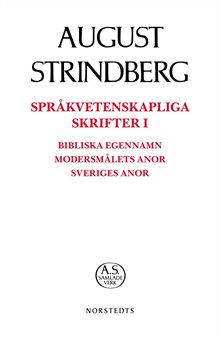 Språkvetenskapliga skrifter I : bibliska egennamn modersmålets anor Sveriges anor