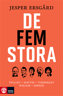 De fem stora : Fullan - Hattie - Timperley - Wiliam - Dweck