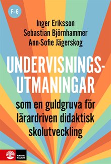 Undervisningsutmaningar F-6 : Som en guldgruva för lärardriven didaktisk skolutveckling