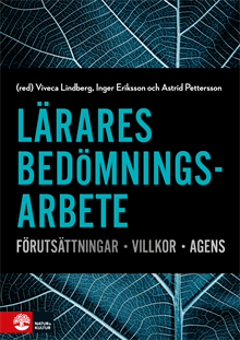 Lärares bedömningsarbete : Förutsättningar, villkor, agens