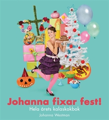 Johanna fixar fest! : hela årets kalaskokbok