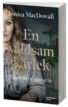 En våldsam kärlek : Vägen till ett värdigt liv