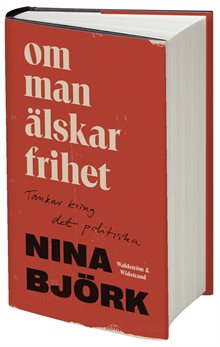 Om man älskar frihet : tankar kring det politiska