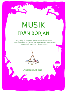 Musik från början : en guide till att göra egen musik tillsammans