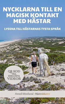  Nycklarna till en magisk kontakt med hästar : lyssna till hästarnas tysta språk