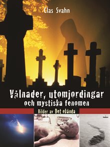 Vålnader, utomjordingar och mystiska fenomen : bilder av det okända