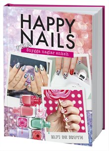 Happy nails : fixa snygga naglar enkelt