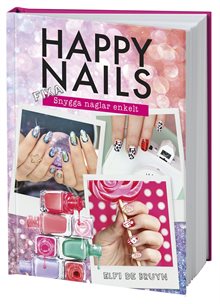 Happy nails : fixa snygga naglar enkelt