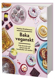 Baka veganskt : från brownie och cheesecake till kanelbullar och semlor