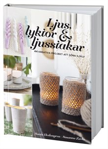 Ljus, lyktor & ljusstakar : 44 kreativa projekt att göra själv