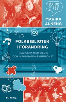 Folkbibliotek i förändring : navigera med medie- och informationskunnighet