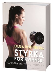 Styrka för kvinnor : träningen, maten, motivationen