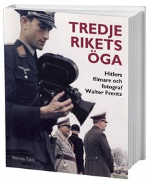 Tredje rikets öga : Hitlers filmare och fotograf Walter Frentz