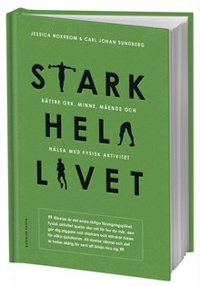 Stark hela livet : bättre ork, minne, mående och hälsa med fysisk aktivitet