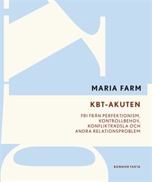 KBT-akuten : fri från perfektionism, kontrollbehov, konflikträdsla och andra relationsproblem