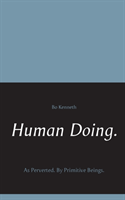 Human doing. : as perverted - by primitive beings.