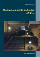 Mannen som döpte midnatten till Elsa och andra noveller
