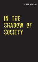In the shadow of society : true story