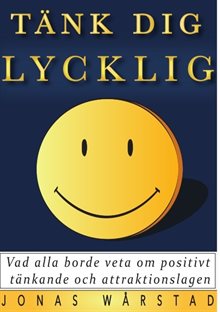 Tänk dig lycklig : vad alla borde veta om positivt tänkande och attraktionslagen