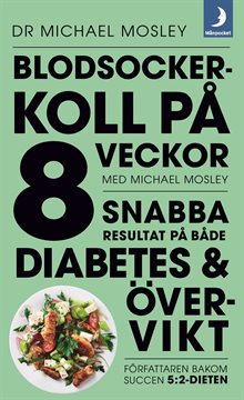 Blodsockerkoll på 8 veckor med Michael Mosley : snabba resultat på både diabetes och övervikt