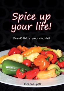 Spice Up Your Life : Över 60 läckra recept med chili