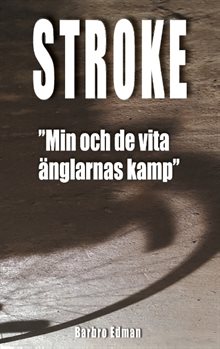 Stroke : "min och de vita änglarnas kamp"