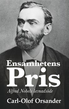 Ensamhetens pris : Alfred Nobels levnadsöde