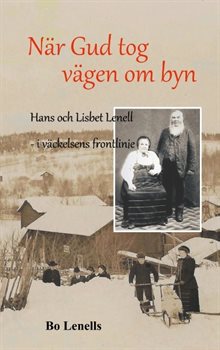 När Gud tog vägen om byn : Hans och Lisbet Lenell - i väckelsens frontlinje