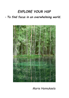 EXPLORE YOUR HSP : - To find focus in an overwhelming world.