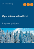 Såga, bränna, koka eller...? : skogen en guldgruva