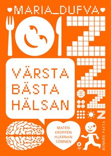 Värsta bästa hälsan : maten, kroppen, hjärnan, sömnen