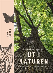 Ut i naturen : Naturskyddsföreningens guide - utflykter, äventyr, upplevelser