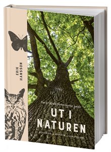 Ut i naturen : Naturskyddsföreningens guide - utflykter, äventyr, upplevelser