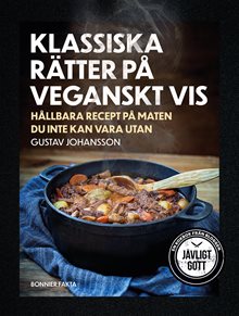 Klassiska rätter på veganskt vis : hållbara recept på maten du inte kan vara utan