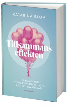 Tillsammans-effekten : hur relationer stärker vår hälsa, lycka och motståndskraft