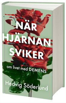 När hjärnan sviker : om livet med demens