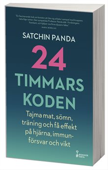 24-timmarskoden : hur tajming av mat, sömn och träning ger effekter på hjärna, immunförsvar och vikt