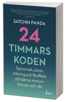 24-timmarskoden : hur tajming av mat, sömn och träning ger effekter på hjärna, immunförsvar och vikt