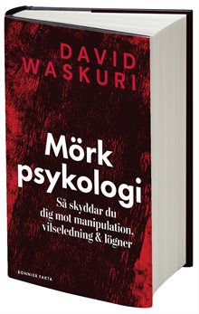 Mörk psykologi : så skyddar du dig mot manipulation, vilseledning & lögner