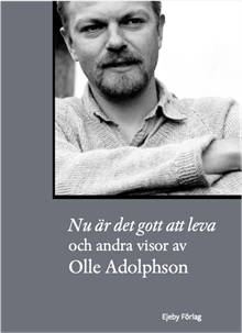 Nu är det gott att leva och femtio andra visor av Olle Adolphson