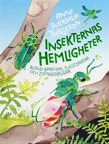 Insekternas hemligheter : bland bärfisar, tvestjärtar och zombiebaggar