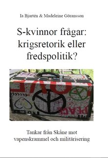 S-kvinnor frågar: krigsretorik eller fredspolitik?